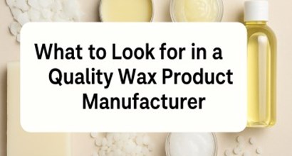 Choosing a Quality Wax Manufacturer